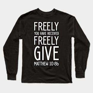 Christian Shirt Matthew Freely You Have Received Freely Give Long Sleeve T-Shirt